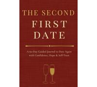 The Second First Date: A 60-Day Guided Journal to Date Again with Confidence, Hope & Self-Trust