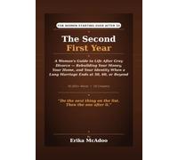 The Second First Year: A Woman's Guide to Life After Gray Divorce | Rebuilding Your Money, Your Home, and Your Identity When a Long Marriage Ends at 50, 60, or Beyond