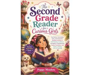 The Second Grade Reader for Curious Girls: Fun Stories, Fascinating Facts, and Interactive Reading Activities to Build Reading Confidence, Strengthen ... and Spark a Lifelong Love of Learning