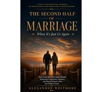 THE SECOND HALF OF MARRIAGE - When It's Just Us Again: How Long-Married Couples Rebuild Emotional Connection, Intimacy, and Shared Purpose After the Children Leave