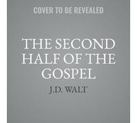 The Second Half of the Gospel: Growing Deeper in Faith and Wider in Love