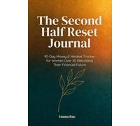 The Second Half Reset Journal: 90-Day Money & Mindset Tracker for Women Over 50 Rebuilding Their Financial Future