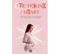 The Second Heart - A Practical Guide to the Healing and Awakening of Your Womb