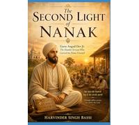The Second Light of Nanak: Guru Angad Dev Ji: The Humble Servant Who Carried the Flame Forward