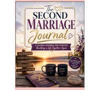The Second Marriage Journal: Remarriage & Blended Family Workbook with Prompts for Trust, Co-Parenting, Communication & Building a Stronger Stepfamily