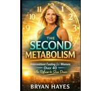The Second Metabolism: Intermittent Fasting for Women Over 40 Who Refuse to Slow Down