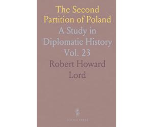The Second Partition of Poland: A Study in Diplomatic History