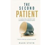 The Second Patient: A Survival Guide for Dementia Caregivers