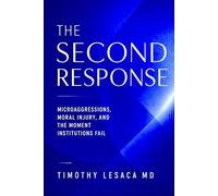 The Second Response : Microaggressions, Moral Injury, and the Moment Institutions Fail