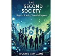The Second Society: Beyond Scarcity, Towards Purpose