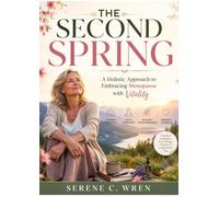 THE SECOND SPRING: A Holistic Approach to Embracing Menopause with Vitality