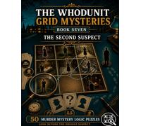 The Second Suspect: 50 Murder Mystery Logic Puzzles to Question the Evidence and Find the Killer