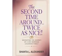 The Second Time Around...Twice as Nice!: Navigating The Journey Of A 2ND Marriage & Blended Family