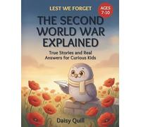 The Second World War Explained: True Stories and Real Answers for Curious Kids: 2