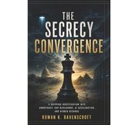 The Secrecy Convergence: A Gripping Investigation into Conspiracy, UAP Disclosure, AI Acceleration, and Hidden Records