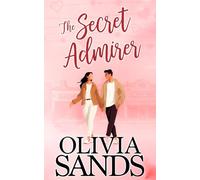 The Secret Admirer: Opposites Attract, Best Friend’s Sister, Small Town Romance