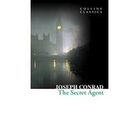 The Secret Agent: A Classic Spy Novel Set in the Dark Underworld of Victorian London