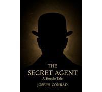 THE SECRET AGENT: A Simple Tale