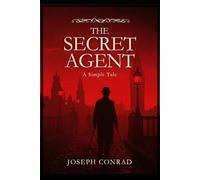 THE SECRET AGENT: A Simple Tale