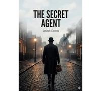 The Secret Agent: by Joseph Conrad