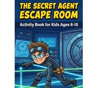 The Secret Agent Escape Room Activity Book: A Story-Based Puzzle Adventure for Kids Ages 8-10 | Escape Room Games, Secret Codes, Ciphers, Mazes & Logic Puzzles for Young Detectives