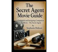 The Secret Agent Movie Guide: A Delightful and Intriguing Companion to the Movie - The Secret Agent