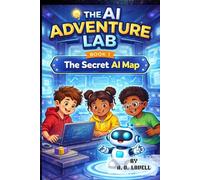The Secret AI Map: A Kids Adventure into Artificial Intelligence and STEM (AI Adventure Lab Book 1)