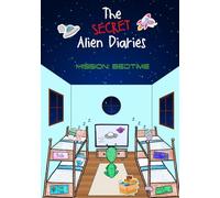 The Secret Alien Diaries: Mission Bedtime