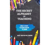 The Secret Alphabet of Teaching: What Every Teacher Needs To Know
