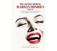The Secret Behind Marilyn Monroe’s Voice: A Comprehensive Study of Her Voice: Evolution, Performance, Psychology, and Public Persona from Her Early Years to Her Final Interviews