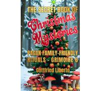 The Secret Book of Christmas Mysteries: Pagan Family-Friendly Rituals Grimoire 6