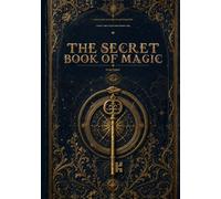 The Secret Book of Magic: Collector's Illustrated Master Edition