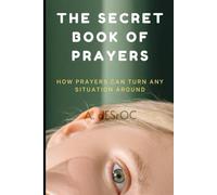 The Secret Book of Prayers: How Prayers Can Turn Any Situation Around