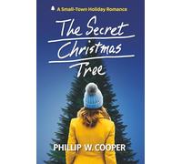 The Secret Christmas Tree: A Small-Town Holiday Romance