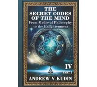 THE SECRET CODES OF THE MIND: FROM MEDIEVAL PHILOSOPHY TO THE ENLIGHTENMENT, PART TWO: 5