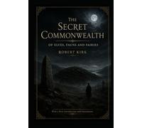 The Secret Commonwealth (Annotated): Of Elves, Fauns and Fairies