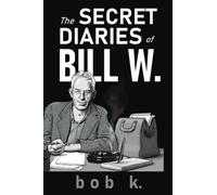 The Secret Diaries of Bill W.