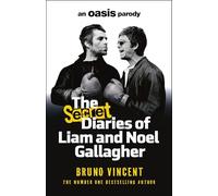 The Secret Diaries of Liam and Noel Gallagher : An Oasis Parody: The perfect gift for Oasis fans from the bestselling author