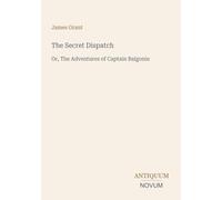 The Secret Dispatch: Or, The Adventures of Captain Balgonie