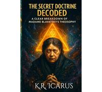 The Secret Doctrine Decoded: A Clear Breakdown of Madame Blavatsky's Theosophy
