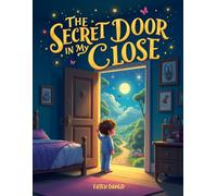 The Secret Door in My Closet: A Magical Adventure Beyond Imagination