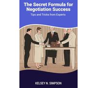 The Secret Formula for Negotiation Success: Tips and Tricks from Experts