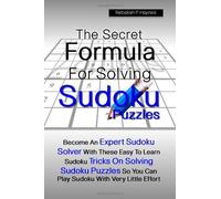 The Secret Formula For Solving Sudoku Puzzles: Become An Expert Sudoku Solver With These Easy To Learn Sudoku Tricks On Solving Sudoku Puzzles So You Can Play Sudoku With Very Little Effort by Rebekah P. Haynes (January 11,2011)