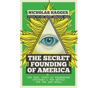 The Secret Founding of America: The Real Story of Freemasons, Puritans, and the Battle for the New World: 1
