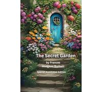The Secret Garden (Annotated Edition): The Secret Garden by Frances Hodgson Burnett Classics. A Story of Friendhip, Healing and Transformation with Study Notes and Detailed Background Information