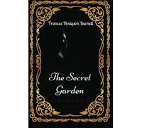 The Secret Garden: By Frances Hodgson Burnett : Illustrated