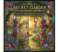 The Secret Garden Coloring Book: A Whimsical Journey Through Enchanted Flowers, Hidden Pathways & Magical Nature - 50 Intricate Designs for Adults and Teens