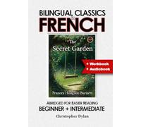 The Secret Garden (French Translation, IPA and Abridged English): Language Learning using Bilingual Classics in French and Abridged English, for easier reading. Beginners to intermediate.