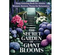 The Secret Garden of Giant Blooms. Coloring Book for Adults: Women, Seniors and Teens for Relaxation.