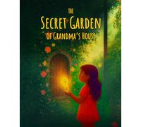 The Secret Garden of Grandma’s House: A Journey of Magic, Memories, and the Power of Love